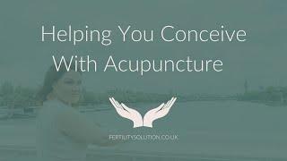 Helping you conceive with acupuncture.