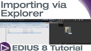 EDIUS 8 Basic Tutorial: Importing via Explorer