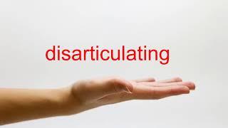 How to Pronounce disarticulating - American English