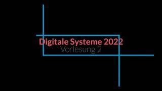 Vorlesung 2 Digitale Systeme 2022