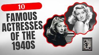 10 Famous Actresses of the 1940s