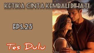 Ep25 Tes Dulu | Cerita Romantis | Ketika Cinta Kembali Dihati