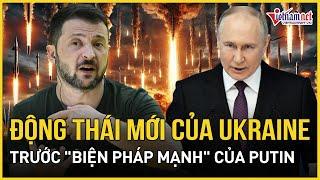 Bất ngờ lựa chọn của Ukraine khi ông Putin bắt đầu dùng “biện pháp mạnh” | Báo VietNamNet