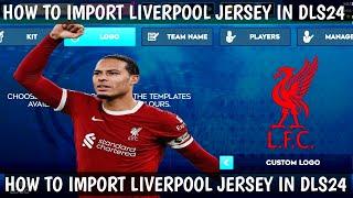 How To Import Liverpool Club Kit in DLS24/How To Put Liverpool Club Jersey in Dream League Soccer 24