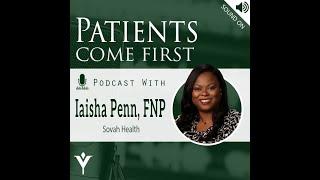 Patients Come First Podcast w/ Iasiha Penn