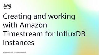 Creating and working with Amazon Timestream for InfluxDB Instances | Amazon Web Services