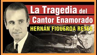 TRAGEDIA DE FAMOSOS- HERNÁN FIGUEROA REYES La vida y triste final de Hernán Figueroa Reyes