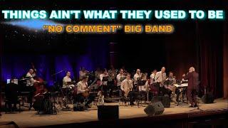 "No Comment" Big Band -  «Things Ain't What They Used to Be»