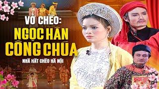 Vở Chèo: Ngọc Hân Công Chúa - Nhà Hát Chèo Hà Nội | Vở Chèo Đặc Sắc