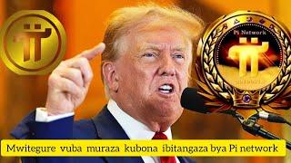 Mwitegure IBITANGAZA Pi network IGIYE Gukora nyuma yirahira rya Donald Trump