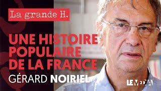 UNE HISTOIRE POPULAIRE DE LA FRANCE  |  « LA GRANDE H. », GÉRARD NOIRIEL, JULIEN THÉRY