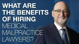 What are the Benefits of Hiring Medical Malpractice Lawyers?