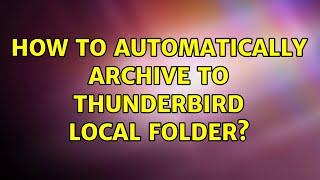 How to automatically archive to Thunderbird Local Folder?