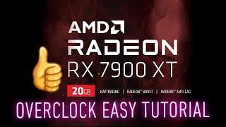 RADEON RX 7900 XT OVERCLOCK EASY TUTORIAL 