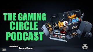 The Gaming Circle Podcast EP 159: This Is A Podcast