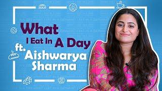 What I Eat In A Day Ft. Aishwarya Sharma | Foodie Secrets | India Forums