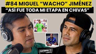 #84 MIGUEL "WACHO" JIMÉNEZ - MI VIDA COMO PORTERO PROFESIONAL, CHIVAS, PUEBLA Y COSAS QUE ME PASARON