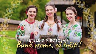 FETELE DIN BOTOȘANI - Bună vreme, să trăiți!