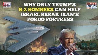 Why Trump's B-2 Bombers The Only Key To Unlock Israel's Win? Will US Hit Iran's Fordo With GBU-57?