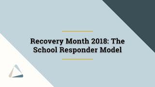 Recovery Month 2018: The School Responder Model