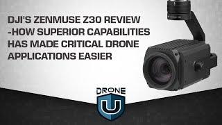 DJI's Zenmuse Z30 Review - How Superior Capabilities Has Made Critical Drone Applications Easier