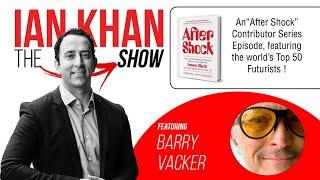 Barry Vacker on The Ian Khan Show - After Shock Episodes - Featuring the World's Top 50 Futurists
