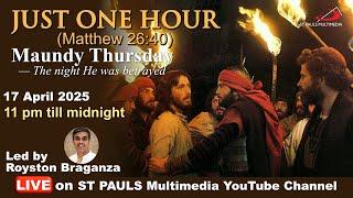 Just One Hour - Maundy Thursday - 17 April 2025  | Royston Braganza