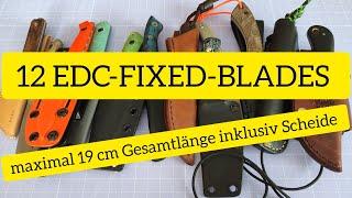 12 EDC-FIXED-BLADES mit maximal 19 cm Gesamtlänge inklusiv Scheide / für fast jede Tasche passend.