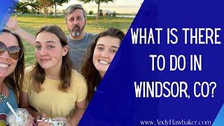 What Is There To Do in Windsor, CO?