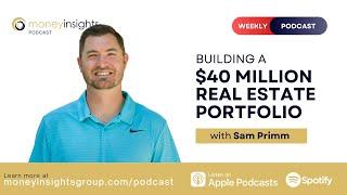 Building a $40Million Real Estate Portfolio with Sam Primm | Episode #71