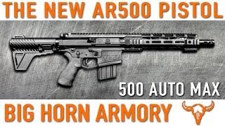 New AR500 Pistol 500 Auto Max – Big Horn Armory