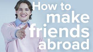 How to make friends abroad