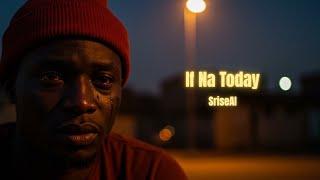 If Na Today – This Afrobeat Will Touch Your Soul | SriseproAI Lyrics