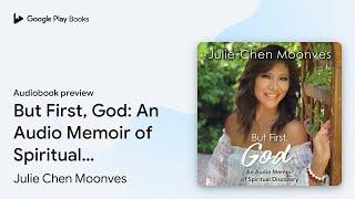 But First, God: An Audio Memoir of Spiritual… by Julie Chen Moonves · Audiobook preview