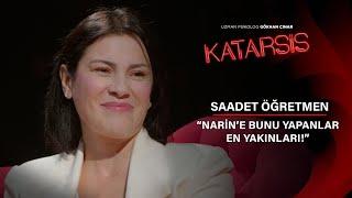 Katarsis: “Narin’e Bunu Yapanlar En Yakınları!” | Saadet Öğretmen