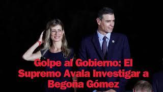 Golpe al Gobierno: El Supremo Avala Investigar a Begoña Gómez por Corrupción