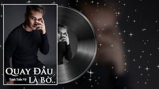 Quay Đầu Là Bờ - Trịnh Tuấn Vỹ | Bài Hát Ý Nghĩa Về Triết Lý Nhân Sinh Của Cuộc Đời..