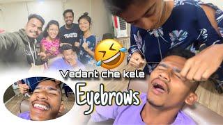 Vedant che kele eyebrows  || Marathi vlog