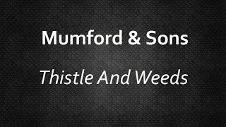 Mumford & Sons - Thistle And Weeds [Lyrics] | Lyrics4U