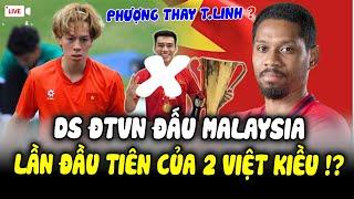 TRỰC TIẾP: DS ĐTVN Đấu Malaysia 10/6, Lần Đầu Tiên Cho 2 Việt Kiều CHẤT LƯỢNG? Phượng Thay TiếnLinh?