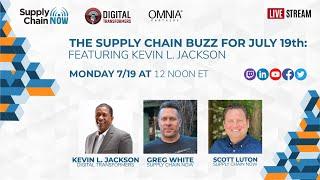 The Supply Chain Buzz for July 19th Featuring Kevin L. Jackson