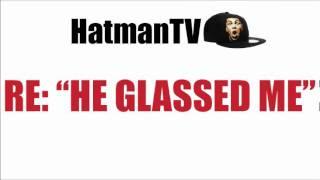 RE: "HE GLASSED ME"