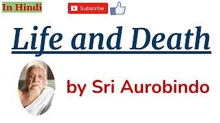 Life And Death by Sri Aurobindo - Summary and Line by Line Explanation in Hindi