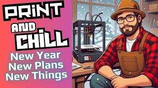 Print n Chill NEW YEAR NEW PLANS! #livestream #3dprinting