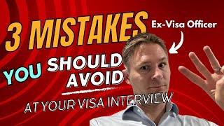 3 Mistakes to Avoid at your Visa Interview according to a former Visa Officer!