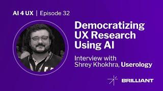 Democratizing UX Research Using AI - Interview with Shrey Khokhra, Userology