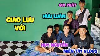 Giao Lưu Với HỮU LUÂN, HUY NGUYỄN, MIỀN TÂY VLOGS Và GIA PHÁT