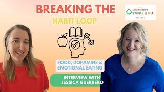 Breaking the Habit Loop: Food, Dopamine & Emotional Eating with Jessica Guerrero