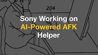 Sony Working on AI-Powered AFK Helper - The News Bites