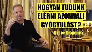 Dr Joe Dispenza: Hogyan tudunk elérni azonnali gyógyulást